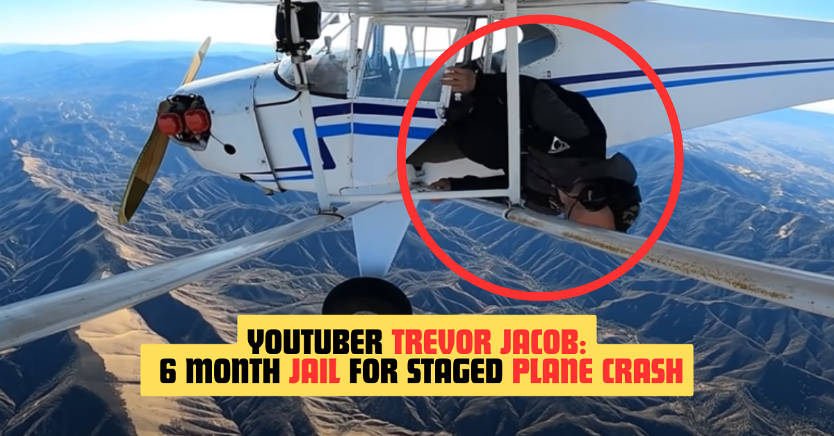YouTuber Trevor Jacob Faces 6 Month Jail for Staged Plane Crash